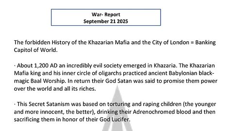WAR REPORT - SEPT 21 2025 - THE FORBIDDEN HISTORY OF THE KHAZARIAN MAFIA
