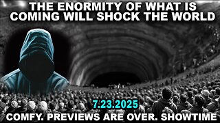 And We Know Situation Update 07.23.25: The Enormity Of What Is Coming Will Shock The World. Showtime