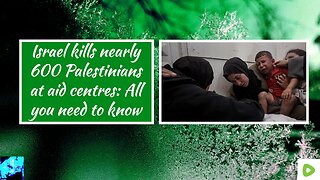 Israel kills nearly 600 Palestinians at aid centres: All you need to know