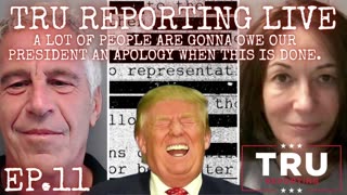 TRU REPORTING LIVE: (ep.11) "A lot of people will owe OUR President an apology when this is done."