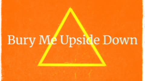 Bury Me Upside Down