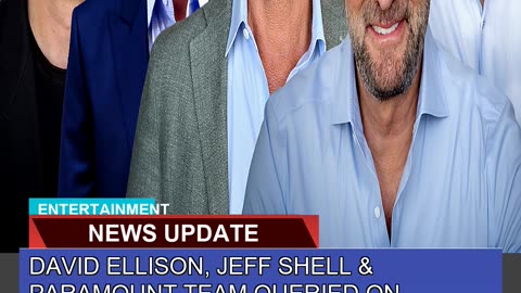 David Ellison Jeff Shell Paramount Team Queried