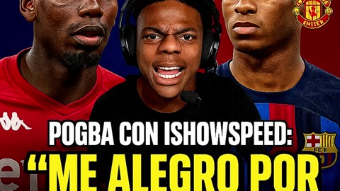 🎙️ POGBA HABLA CLARO CON ISHOWSPEED “ME ALEGRO POR RASHFORD AL BARÇA” 🔵🔴