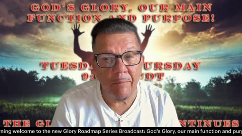 September 03,2025 The Glory Road Map Series Continues: Glory your main function and purpose