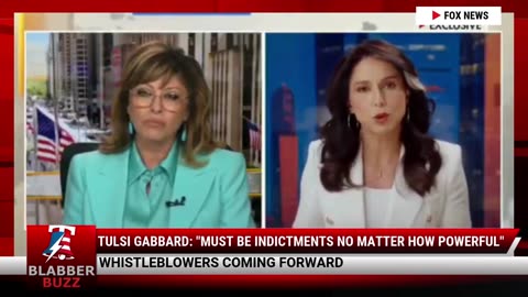 Tulsi Gabbard: "Must Be Indictments No Matter How Powerful"