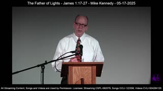 The Father of Lights - James 1:17-27 - Mike Kennedy - 05-17-2025