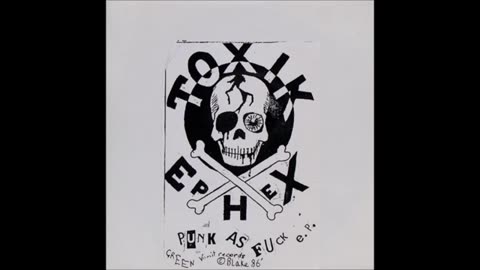 Toxik Ephex - Punk As Fuck, Mad as Fuck (Scotland, 1986-7)