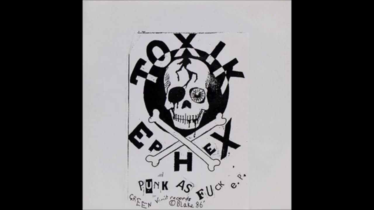 Toxik Ephex - Punk As Fuck, Mad as Fuck (Scotland, 1986-7)