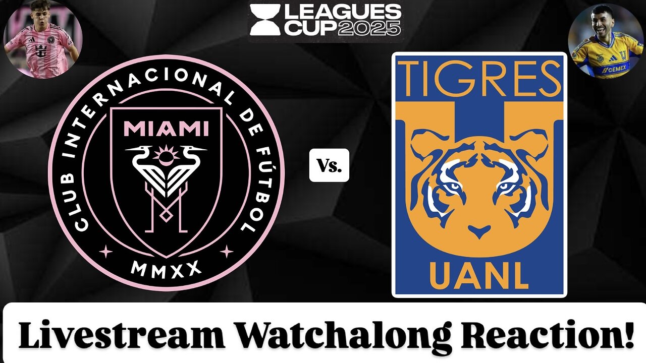 Inter Miami CF Vs. Tigres UANL Leagues Cup 2025 Quarterfinals Livestream Watchalong Reaction
