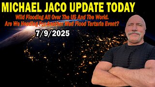Michael Jaco Situation Update July 9: "Wild Flooding All Over The US And The World. Are We Heading For Another Mud Flood Tartaria Event?"