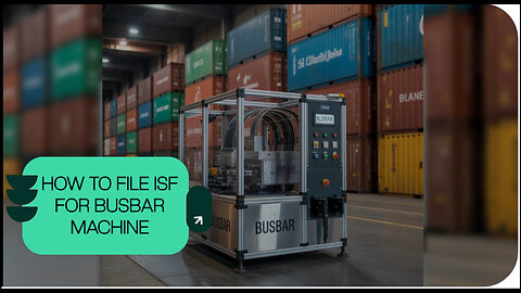 How To File ISF For Busbar Machine