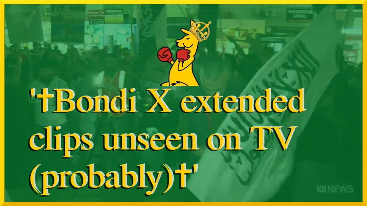 ✝Bondi X extended clips unseen on TV (probably)✝
