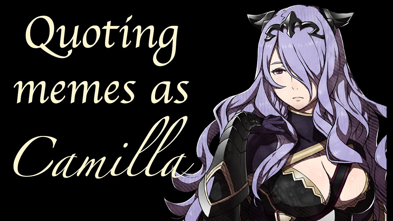 Dubbing Memes as Camilla || FE Fates Voice Acting Fun