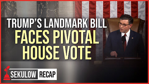 Trump’s Landmark Bill Faces Pivotal House Vote
