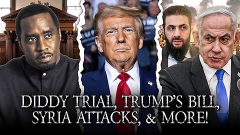 Diddy Trial, Trump's "One, Big, Beautiful Bill", Syria Attacks Israel, And Iran Nuclear Deal!