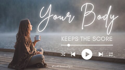 Your Body Keeps the Score