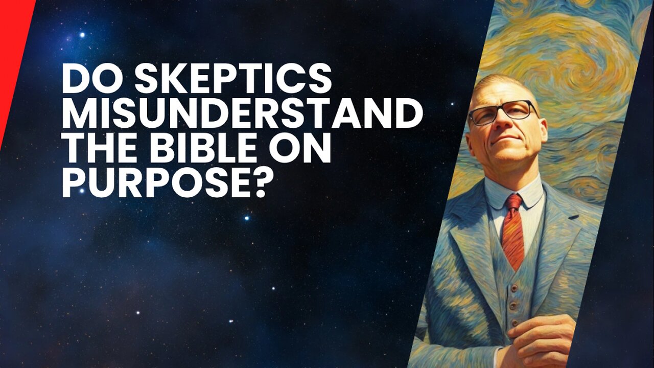 Do skeptics misunderstand the Bible on purpose?