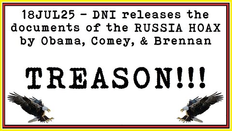 18JUL25 - DNI releases the documents of the RUSSIA HOAX by Obama, Comey, & Brennan