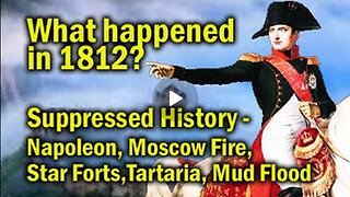 What happened in 1812 - Suppressed History (Napoleon, Moscow Fire, Star Forts, Tartaria, Mud Flood)