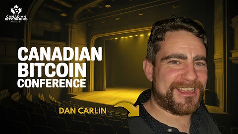The Canadian Bitcoin Conference w/ Dan Carlin | The CBP