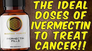 The Ideal Doses of Ivermectin To Treat CANCER!