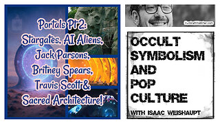 Portals Pt 2: Stargates, AI Aliens, Jack Parsons, Britney Spears, Travis Scott & Sacred Architecture