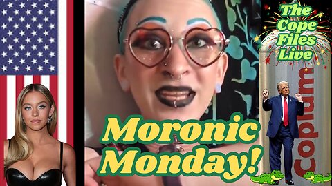 Cope Files Live - Moronic Monday Show.