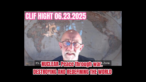 CLIF HIGHT 06.23.2025:Peace through war.DESTROYING AND REDEFINING THE WORLD