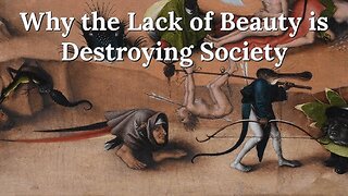 Why The Lack Of Beauty Is Destroying Society by Academy Of Ideas