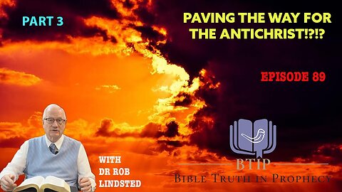 Episode 89 Paving the way for the antichrist part 3 with Dr Rob Lindsted