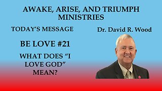 BE LOVE #21 - WHAT DO I MEAN WHEN I SAY I LOVE GOD?
