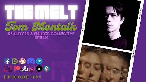 The Melt Episode 181 - Tom Montalk | Reality is a Fluidic Collective Dream (FREE FIRST HOUR)