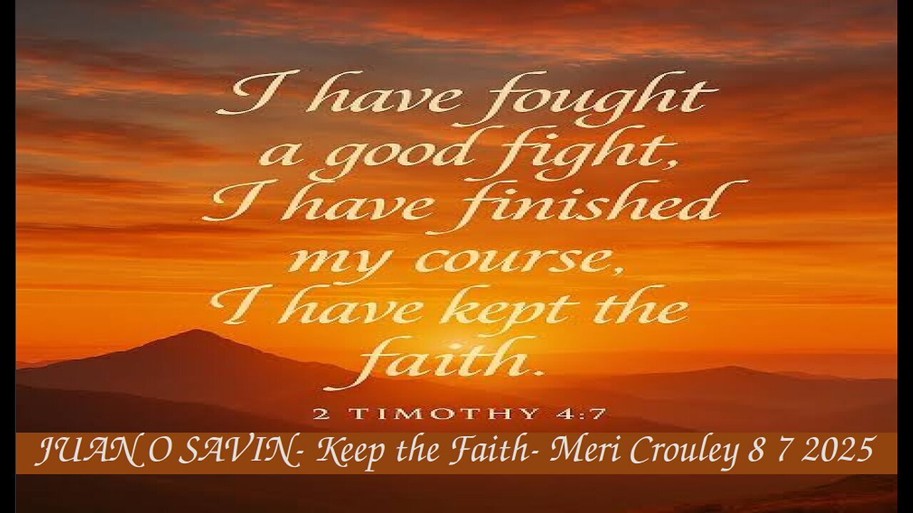 JUAN O SAVIN - Keep the Faith - Meri Crouley 8-7-2025
