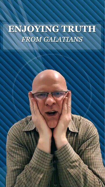 Enjoying Truth from Galatians (6)