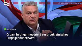Orbán: In Ungarn operiert ein proukrainisches Propagandanetzwerk