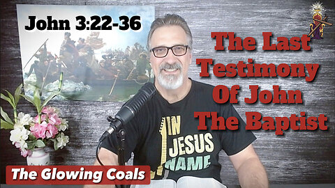 Ep. 22 - The Last Testimony of John the Baptist
