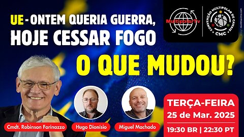 UE - ONTEM ERA A GUERRA, HOJE O CESSAR FOGO! O QUE MUDOU?