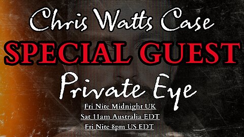 CHRIS WATTS CASE | WITH SPECIAL GUEST - PRIVATE EYE | DID SHANANN COME HOME?