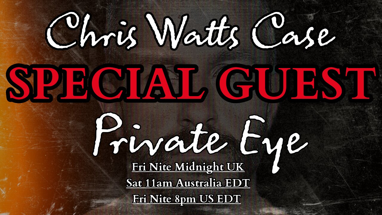 CHRIS WATTS CASE | WITH SPECIAL GUEST - PRIVATE EYE | DID SHANANN COME HOME?