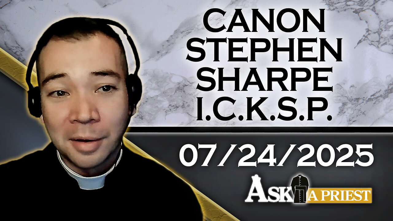 AAP with Canon Stephen Sharpe, ICKSP - 7/24/25 - Can Catholics Pray With Non-Catholics?