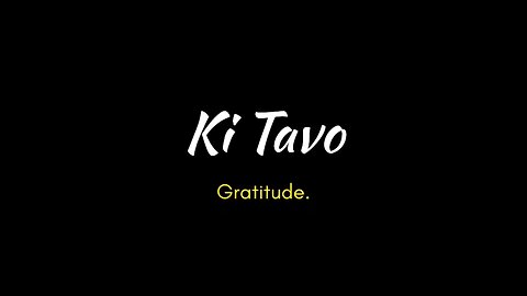Ki Tavo - Gratitude