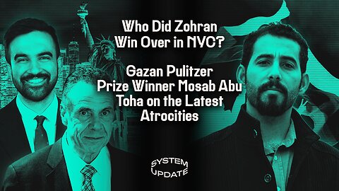 Who Did Zohran Win Over in NYC? Plus: Gazan Pulitzer Prize Winner Mosab Abu Toha on the Latest Atrocities | SYSTEM UPDATE SHOW #476