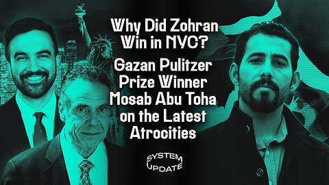 Why Did Zohran Win in NYC? Plus: Gazan Pulitzer Prize Winner Mosab Abu Toha on the Latest Atrocities | SYSTEM UPDATE SHOW #476