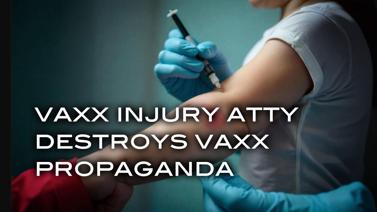 Vaxx Injury Attorney Destroys Vaxx Propaganda