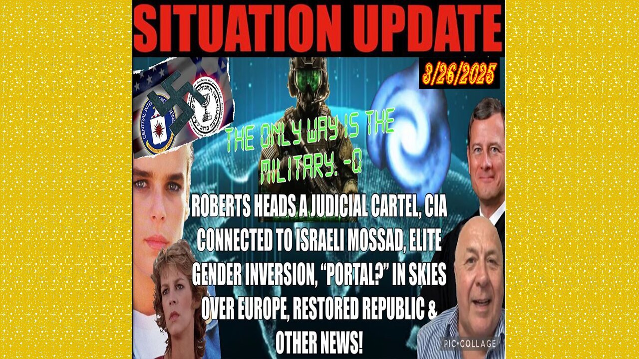 SITUATION UPDATE 3/26/25 - CIA/ISRAEL Connection, Robert’s Running A Judicial Cartel, Portal In Sky