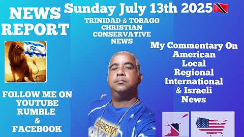 News Report Trinidad & Tobago Sunday July 13th 2025