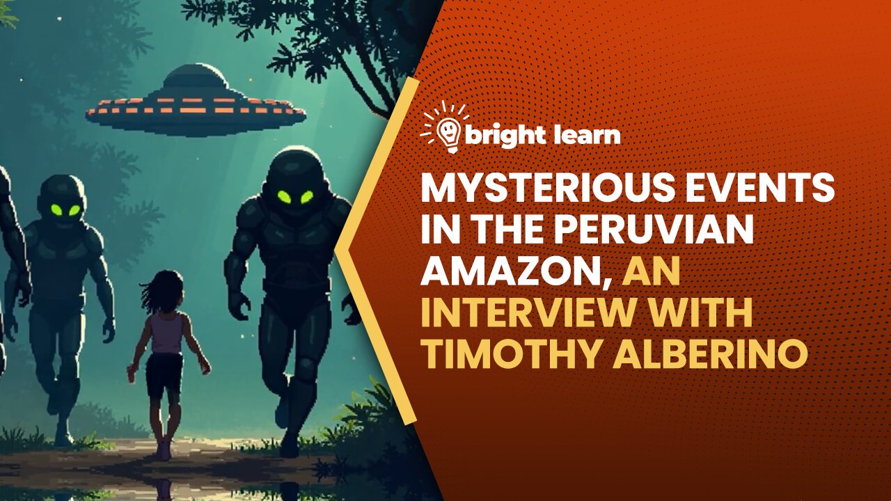 BrightLearn - Mysterious Events in the Peruvian Amazon, an interview with Timothy Alberino