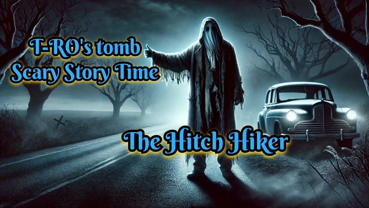 The Hitch Hiker (Scary Story Time on T-RO's TOMB)