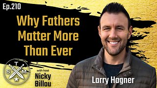 SMP EP210: Larry Hagner - Why Father's Matter More Than Ever