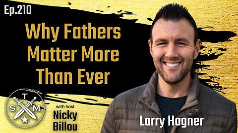 SMP EP210: Larry Hagner - Why Father's Matter More Than Ever